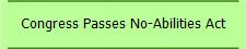 Congress Passes No-Abilities Act