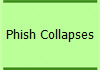 Phish Collapses