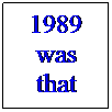 Text Box: 1989 was that long ago...?
