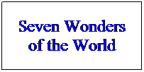 Text Box: Seven Wonders of the World
