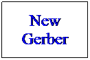 Text Box: New Gerber
