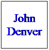 Text Box: John Denver
