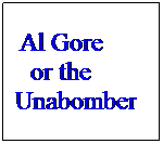 Text Box: Al Gore or the Unabomber
