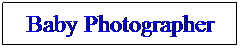 Text Box: Baby Photographer
