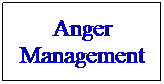 Text Box: Anger Management
